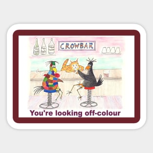 Crows in the CrowBar You are looking off-colour Sticker